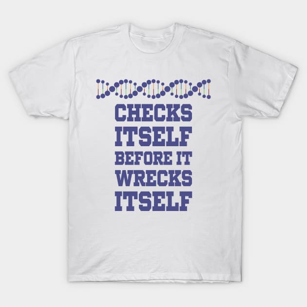 Check Yourself Before You Wreck Your DNA Genetics T-Shirt by ScienceCorner